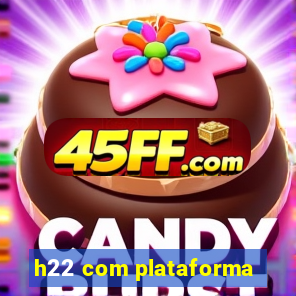 h22 com plataforma